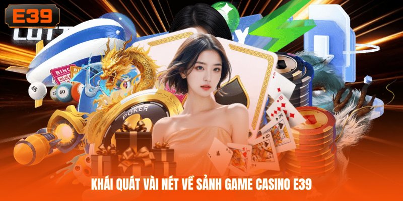 Khái quát vài nét về sảnh game casino E39