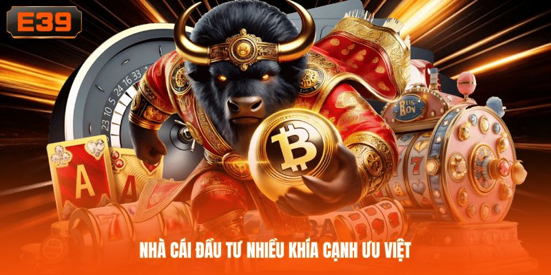 Nhà cái đầu tư nhiều khía cạnh ưu việt