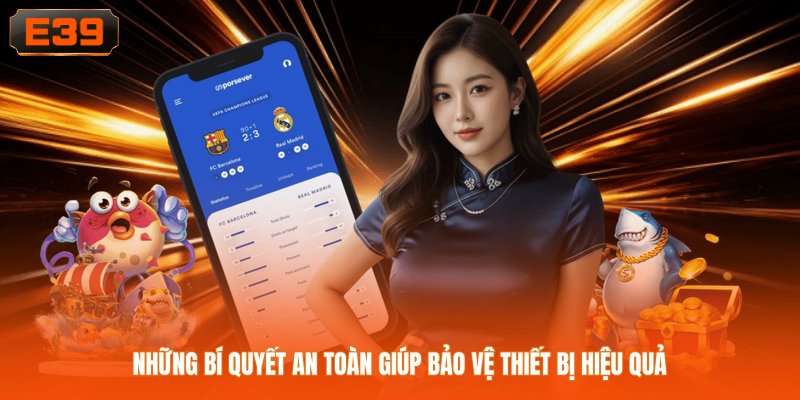 Những bí quyết an toàn giúp bảo vệ thiết bị hiệu quả